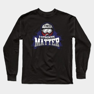 DIRT BIKE GIFT: 2 Strokes Matter Long Sleeve T-Shirt